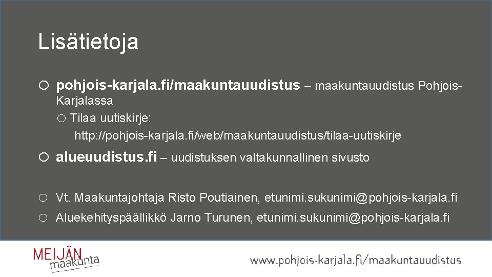 Lisätietoja o pohjois-karjala. fi/maakuntauudistus – maakuntauudistus Pohjois. Karjalassa o Tilaa uutiskirje: http: //pohjois-karjala. fi/web/maakuntauudistus/tilaa-uutiskirje