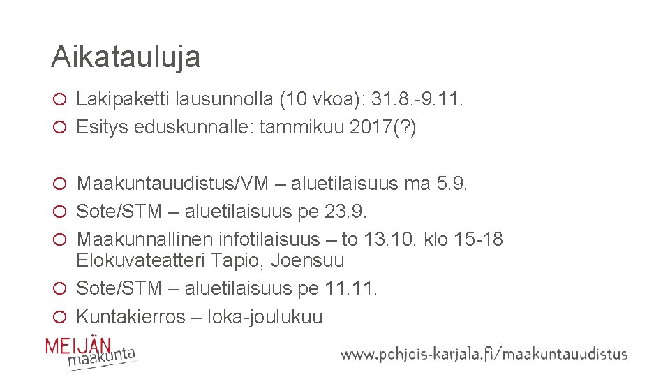 Aikatauluja o Lakipaketti lausunnolla (10 vkoa): 31. 8. -9. 11. o Esitys eduskunnalle: tammikuu