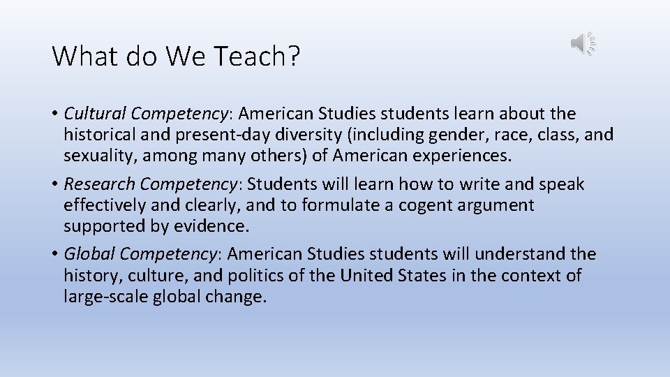 What do We Teach? • Cultural Competency: American Studies students learn about the historical