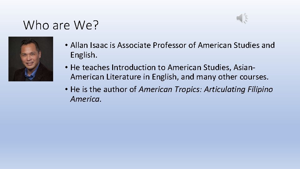 Who are We? • Allan Isaac is Associate Professor of American Studies and English.