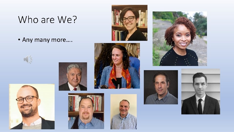 Who are We? • Any many more…. 