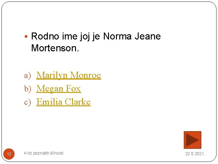 § Rodno ime joj je Norma Jeane Mortenson. a) Marilyn Monroe b) Megan Fox