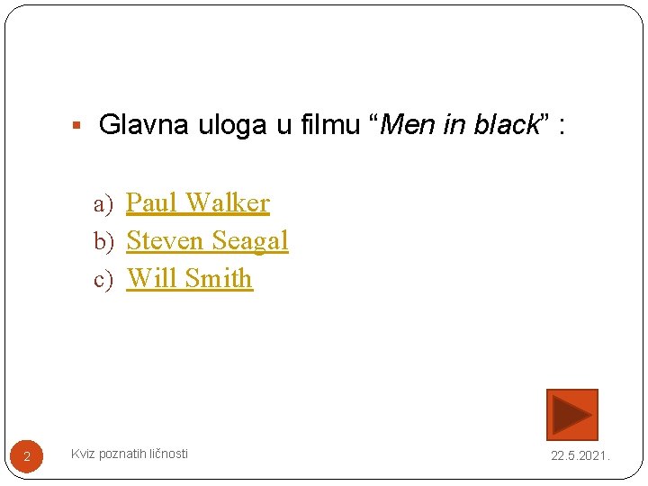 § Glavna uloga u filmu “Men in black” : a) Paul Walker b) Steven