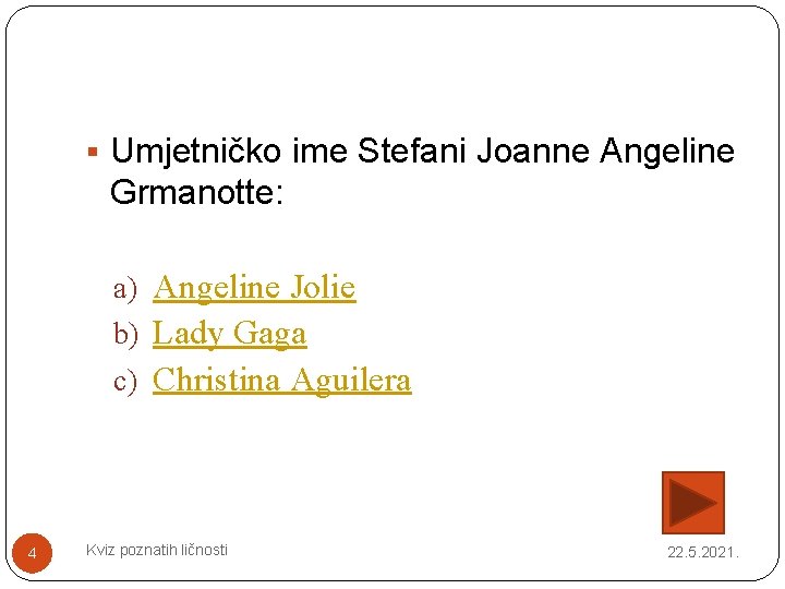 § Umjetničko ime Stefani Joanne Angeline Grmanotte: a) Angeline Jolie b) Lady Gaga c)