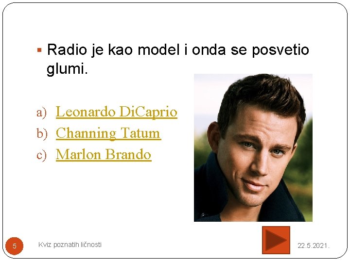 § Radio je kao model i onda se posvetio glumi. a) Leonardo Di. Caprio