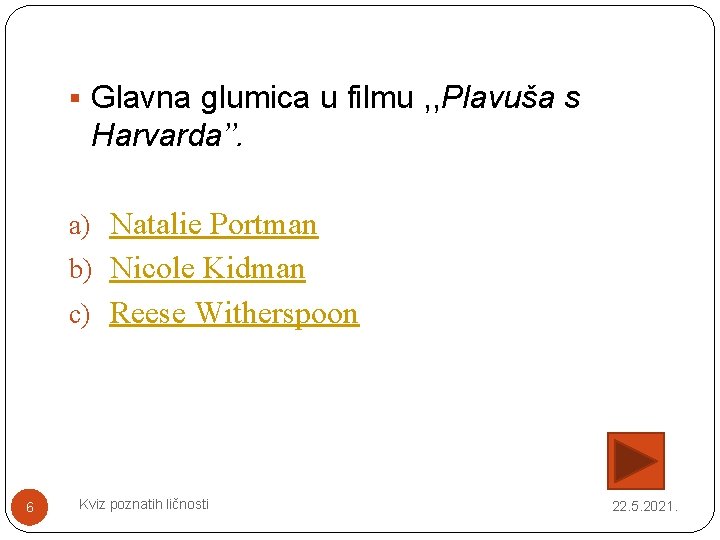 § Glavna glumica u filmu , , Plavuša s Harvarda’’. a) Natalie Portman b)