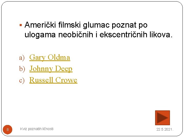 § Američki filmski glumac poznat po ulogama neobičnih i ekscentričnih likova. a) Gary Oldma