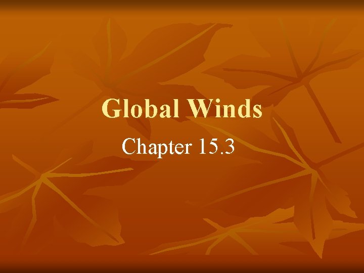 Global Winds Chapter 15. 3 