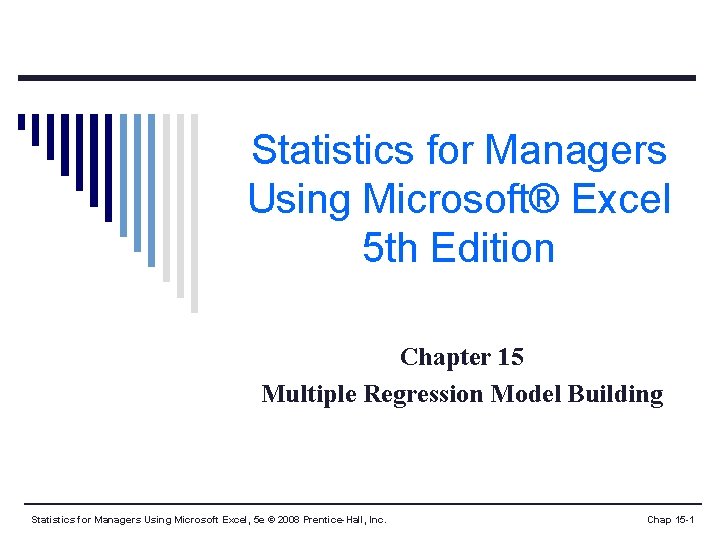 Statistics for Managers Using Microsoft® Excel 5 th Edition Chapter 15 Multiple Regression Model