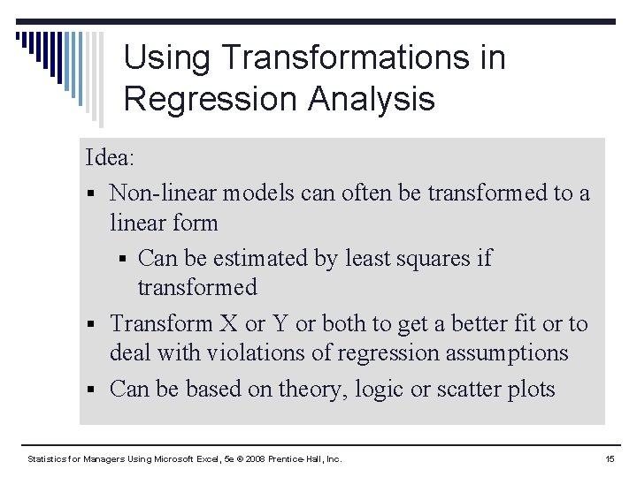 Using Transformations in Regression Analysis Idea: § Non-linear models can often be transformed to