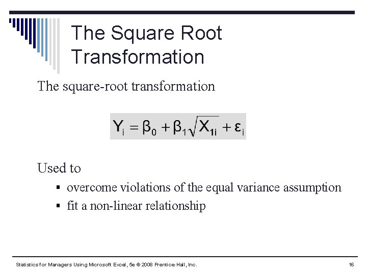 The Square Root Transformation The square-root transformation Used to § overcome violations of the