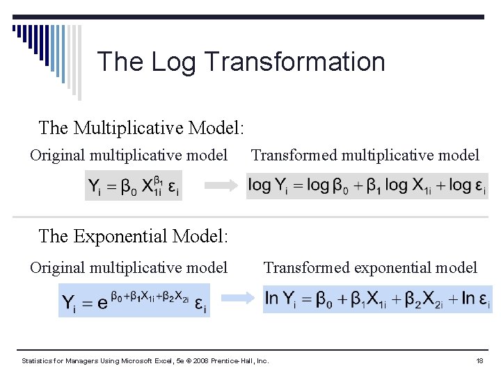 The Log Transformation The Multiplicative Model: Original multiplicative model Transformed multiplicative model The Exponential