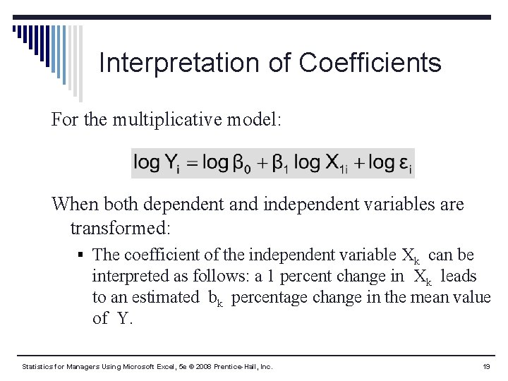 Interpretation of Coefficients For the multiplicative model: When both dependent and independent variables are