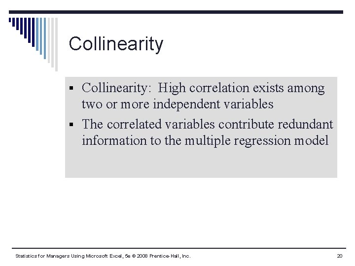 Collinearity § Collinearity: High correlation exists among two or more independent variables § The