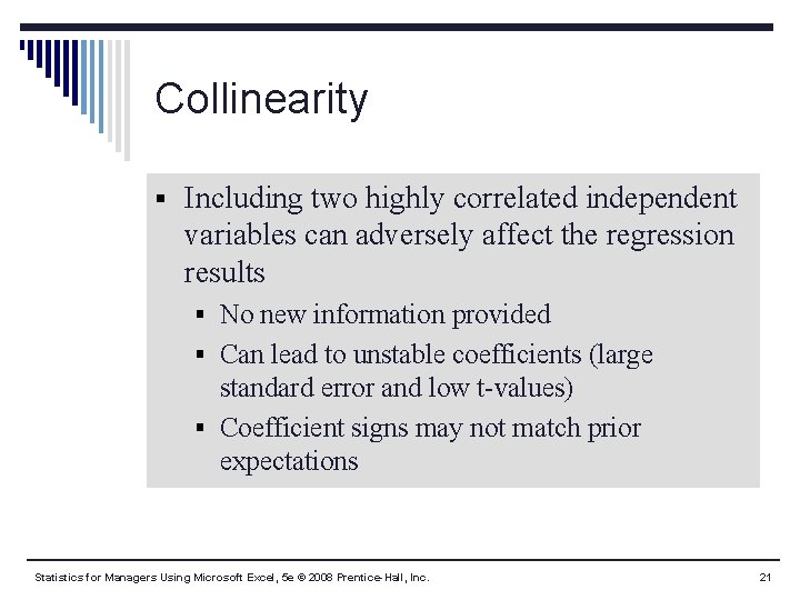 Collinearity § Including two highly correlated independent variables can adversely affect the regression results