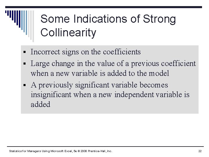 Some Indications of Strong Collinearity § Incorrect signs on the coefficients § Large change