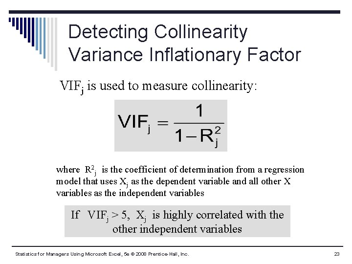 Detecting Collinearity Variance Inflationary Factor VIFj is used to measure collinearity: where R 2