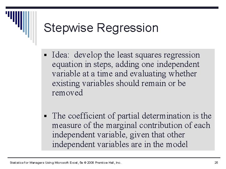 Stepwise Regression § Idea: develop the least squares regression equation in steps, adding one