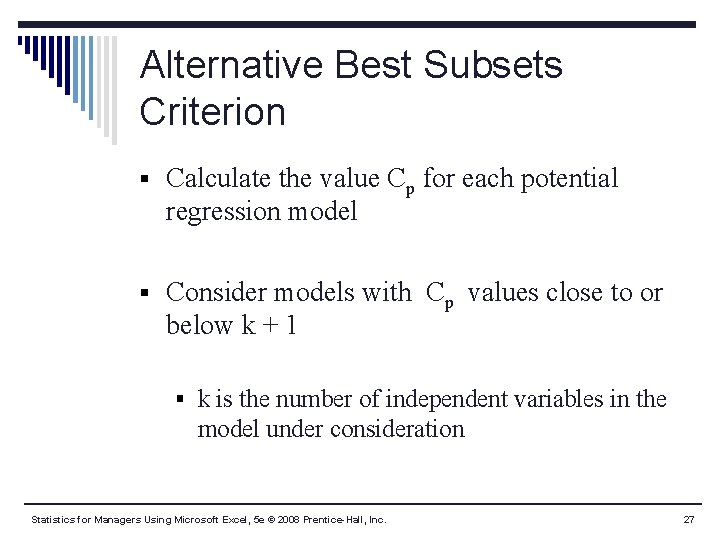 Alternative Best Subsets Criterion § Calculate the value Cp for each potential regression model