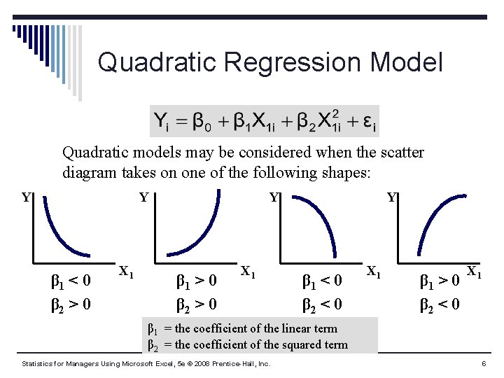 Quadratic Regression Model Quadratic models may be considered when the scatter diagram takes on