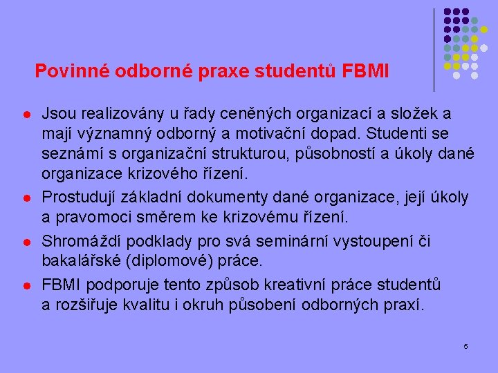 Povinné odborné praxe studentů FBMI l l Jsou realizovány u řady ceněných organizací a