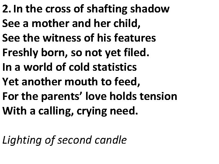 2. In the cross of shafting shadow See a mother and her child, See