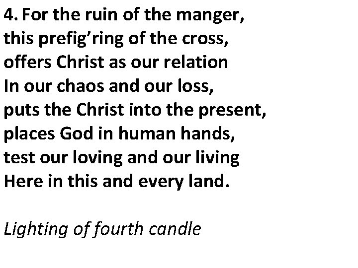 4. For the ruin of the manger, this prefig’ring of the cross, offers Christ