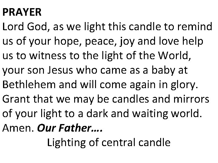 PRAYER Lord God, as we light this candle to remind us of your hope,