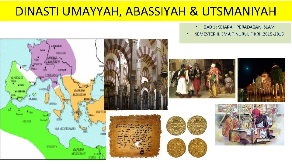 DINASTI UMAYYAH, ABASSIYAH & UTSMANIYAH • • BAB 1: SEJARAH PERADABAN ISLAM SEMESTER II,