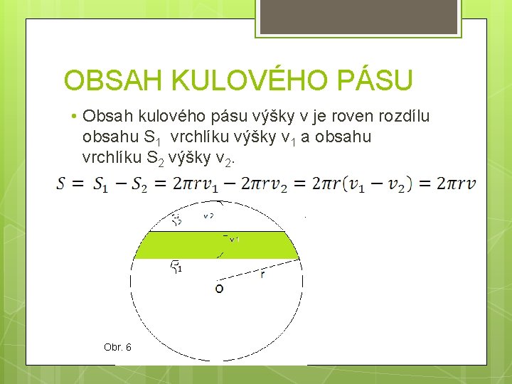 OBSAH KULOVÉHO PÁSU • Obsah kulového pásu výšky v je roven rozdílu obsahu S