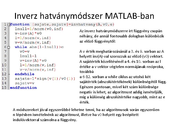 Inverz hatványmódszer MATLAB-ban Az inverz hatványmódszerre írt függvény csupán néhány, de annál fontosabb dologban