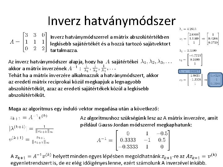 Inverz hatványmódszerrel a mátrix abszolútértékben legkisebb sajátértékét és a hozzá tartozó sajátvektort tartalmazza. Az