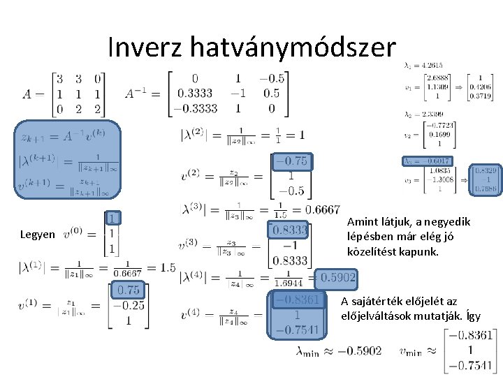 Inverz hatványmódszer Legyen Amint látjuk, a negyedik lépésben már elég jó közelítést kapunk. A