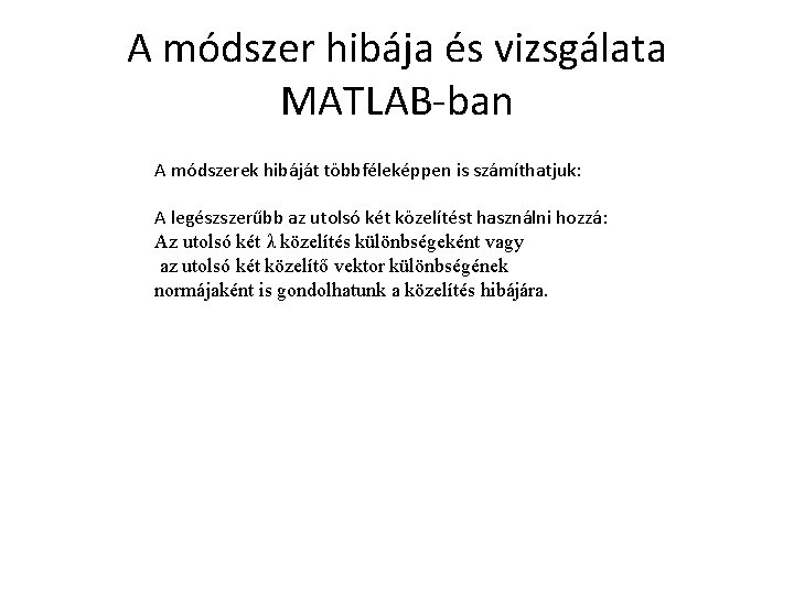 A módszer hibája és vizsgálata MATLAB-ban A módszerek hibáját többféleképpen is számíthatjuk: A legészszerűbb