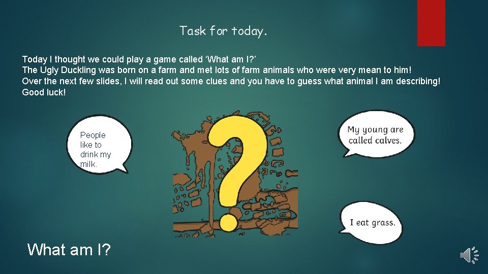 Task for today. Today I thought we could play a game called ‘What am