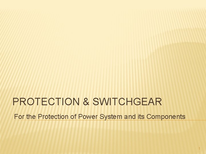 PROTECTION & SWITCHGEAR For the Protection of Power System and its Components 1 