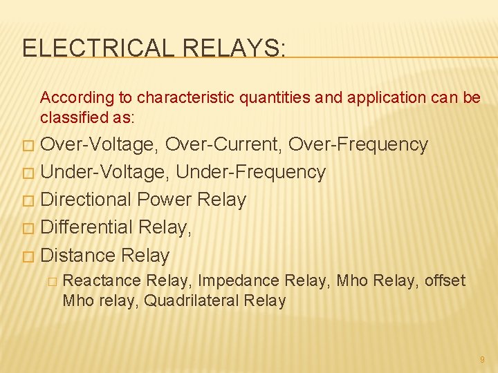 ELECTRICAL RELAYS: According to characteristic quantities and application can be classified as: Over-Voltage, Over-Current,