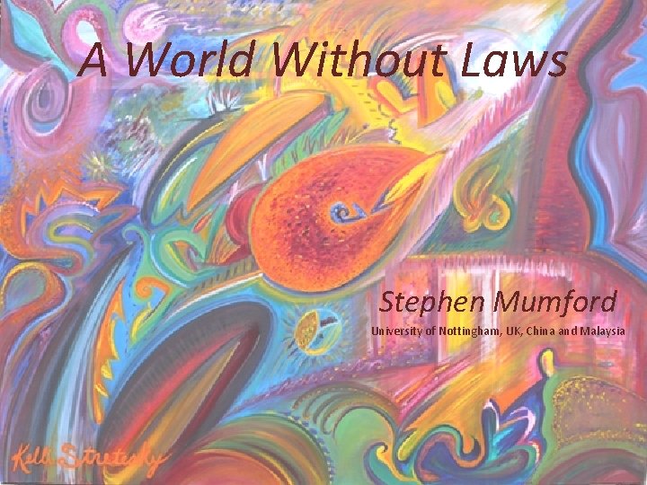 A World Without Laws Stephen Mumford University of Nottingham, UK, China and Malaysia 