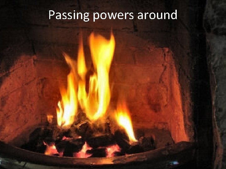 Passing powers around 