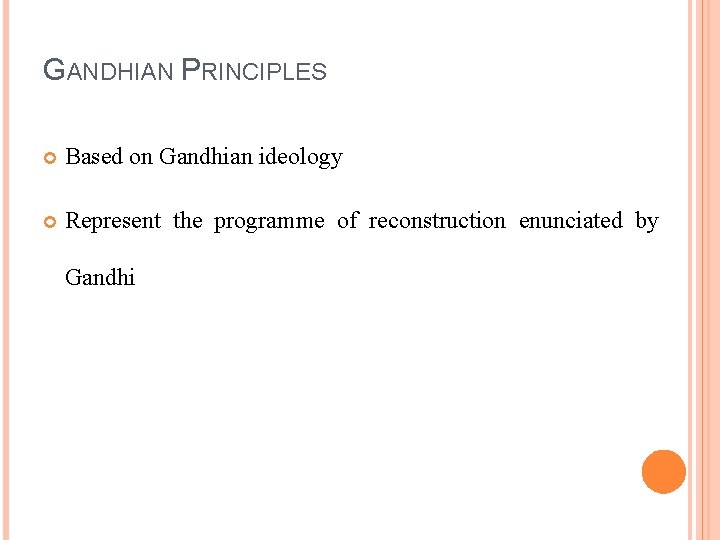 GANDHIAN PRINCIPLES Based on Gandhian ideology Represent the programme of reconstruction enunciated by Gandhi