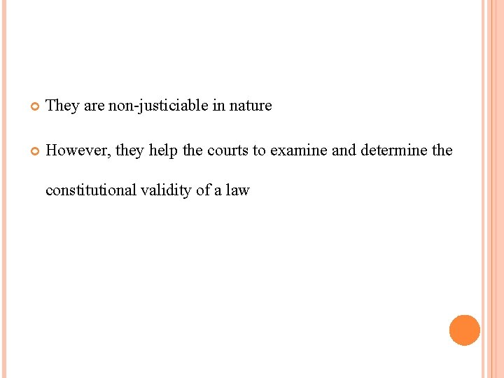  They are non-justiciable in nature However, they help the courts to examine and