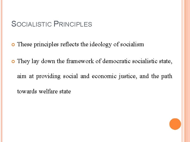SOCIALISTIC PRINCIPLES These principles reflects the ideology of socialism They lay down the framework