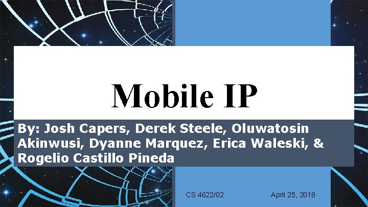 Mobile IP By: Josh Capers, Derek Steele, Oluwatosin Akinwusi, Dyanne Marquez, Erica Waleski, &
