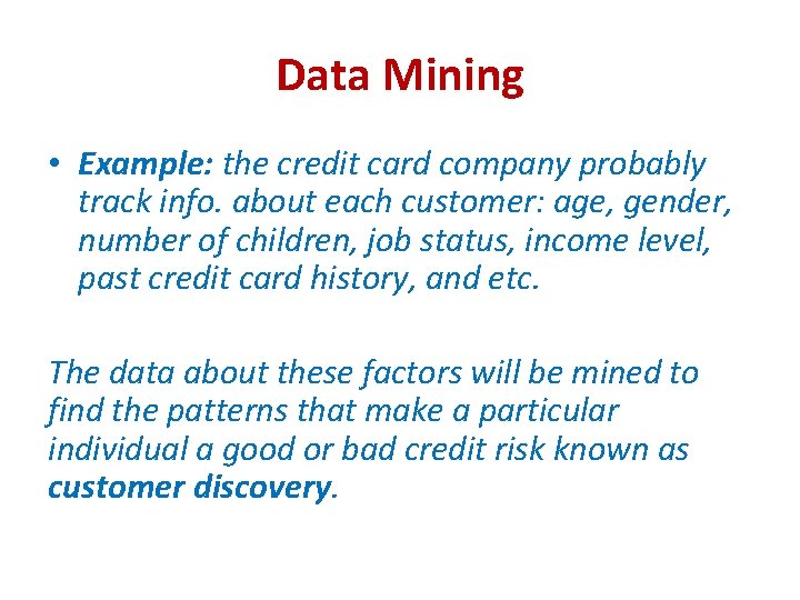 Data Mining • Example: the credit card company probably track info. about each customer: