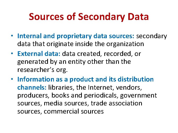 Sources of Secondary Data • Internal and proprietary data sources: secondary data that originate