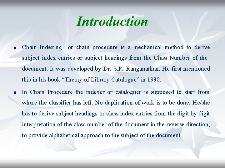 Introduction n Chain Indexing or chain procedure is a mechanical method to derive subject