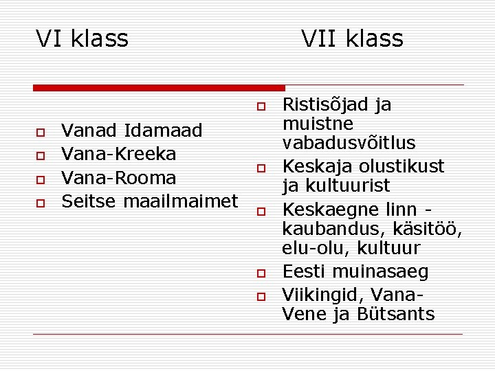 VI klass VII klass o o o Vanad Idamaad Vana-Kreeka Vana-Rooma Seitse maailmaimet o