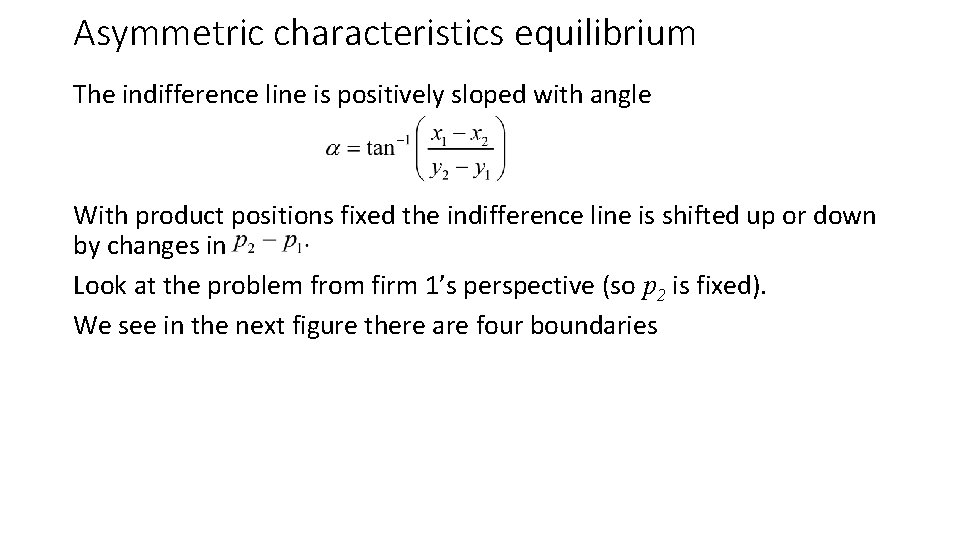 Asymmetric characteristics equilibrium The indifference line is positively sloped with angle With product positions