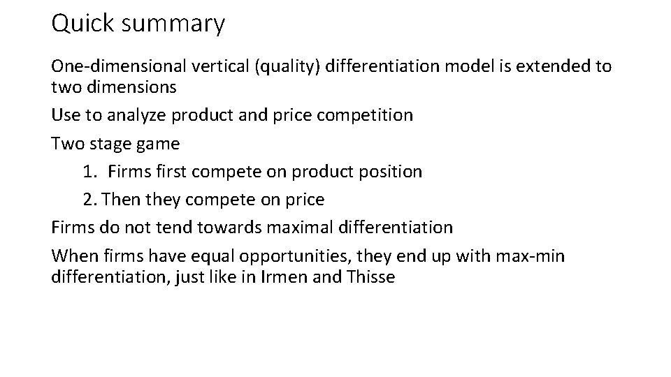 Quick summary One-dimensional vertical (quality) differentiation model is extended to two dimensions Use to