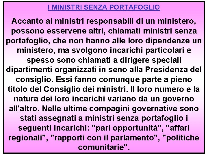 I MINISTRI SENZA PORTAFOGLIO Accanto ai ministri responsabili di un ministero, possono esservene altri,